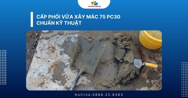 Cấp phối vữa xây mác 75 PC30 chuẩn kỹ thuật