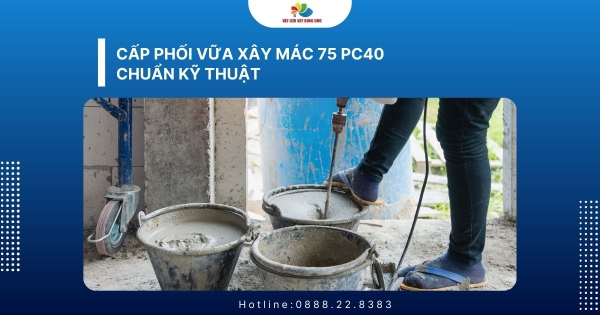 Cấp phối vữa xây mác 75 PC40 chuẩn kỹ thuật