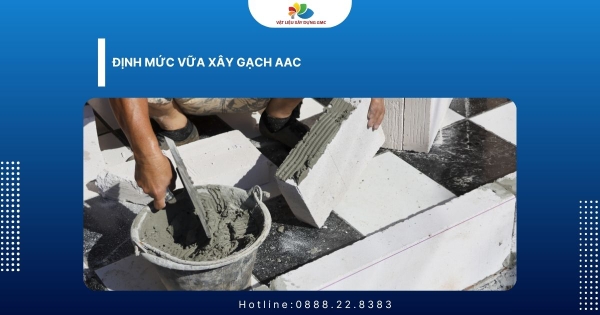 Định Mức Vữa Xây Gạch AAC Chuẩn Và Cách Tính Chính Xác