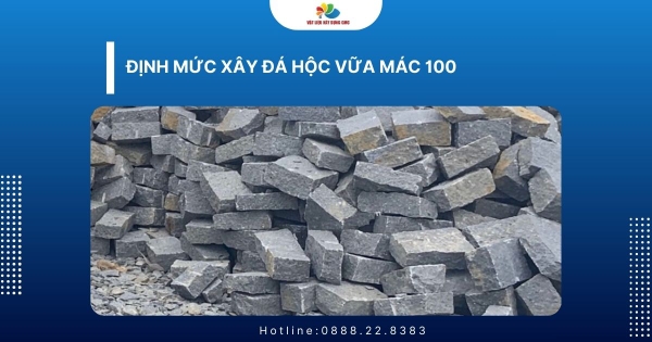Định mức xây đá hộc vữa mác 100 chuẩn kỹ thuật & cách tính