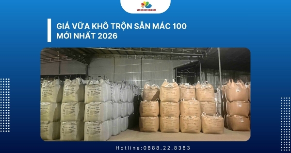 Giá vữa khô trộn sẵn mác 100 mới nhất 2026