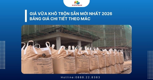 Giá vữa khô trộn sẵn mới nhất 2026 – Bảng giá chi tiết theo mác