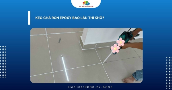 Keo chà ron epoxy bao lâu thì khô?