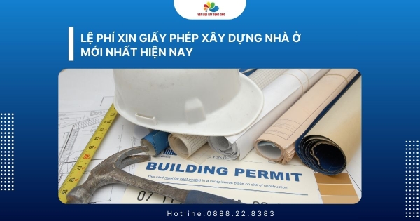 Lệ Phí Xin Giấy Phép Xây Dựng Nhà Ở Mới Nhất Hiện Nay