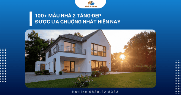 100+ mẫu nhà 2 tầng đẹp được ưa chuộng nhất hiện nay