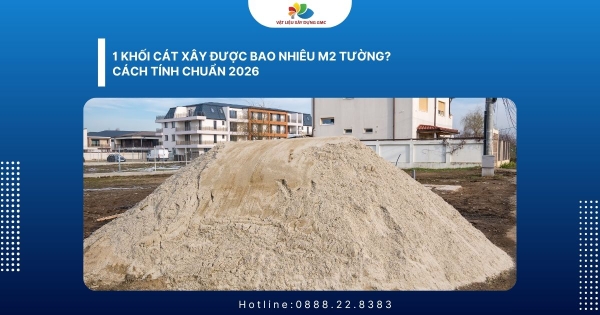 1 Khối Cát Xây Được Bao Nhiêu m2 Tường?