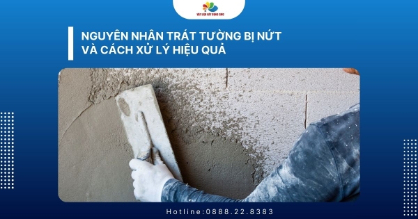 Nguyên nhân trát tường bị nứt thường gặp trong xây dựng
