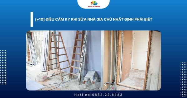 [+10] Điều Cấm Kỵ Khi Sửa Nhà Gia Chủ Nhất Định Phải Biết