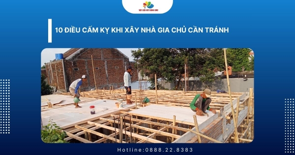 [10+] Những Điều Cấm Kỵ Khi Xây Nhà Gia Chủ Cần Tránh
