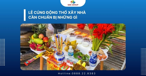 Lễ cúng động thổ xây nhà cần chuẩn bị những gì