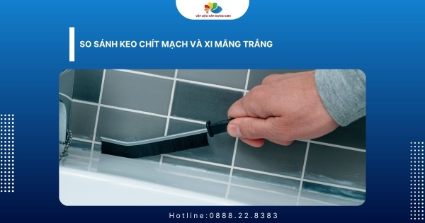 So Sánh Keo Chít Mạch Và Xi Măng Trắng