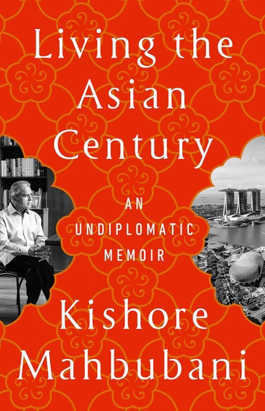 Living the Asian Century: An Undiplomatic Memoir | Pages of Passion