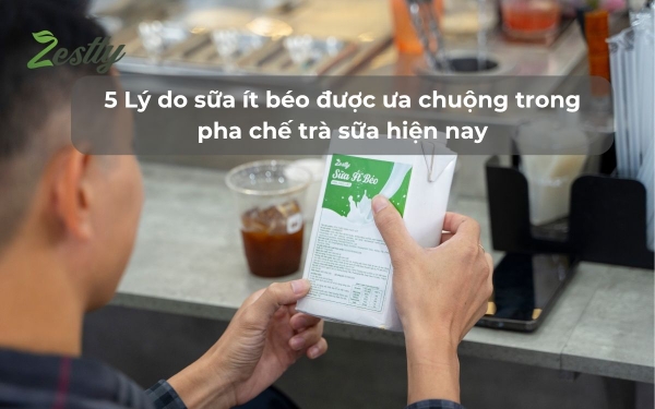 5 Lý do sữa ít béo được ưa chuộng trong pha chế trà sữa hiện nay
