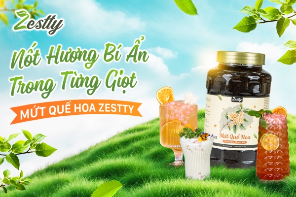 Mứt Quế Hoa Zestty – Nốt Hương Bí Ẩn Làm Nên Dấu Ấn Menu Mùa Hè