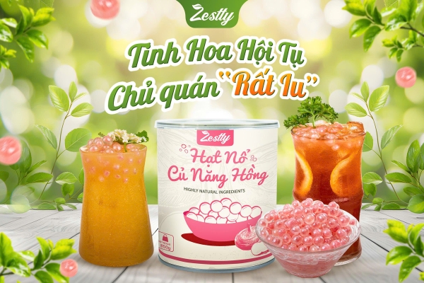 HẠT NỔ CỦ NĂNG HỒNG ZESTTY – TOPPING “GÂY NGHIỆN” GIÚP QUÁN NƯỚC TĂNG TRẢI NGHIỆM VÀ DOANH THU