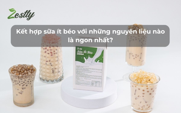 Kết hợp sữa ít béo với những nguyên liệu nào là ngon nhất?