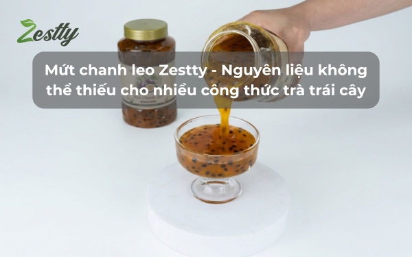 Mứt chanh leo Zestty - Nguyên liệu không thể thiếu cho nhiều công thức trà trái cây
