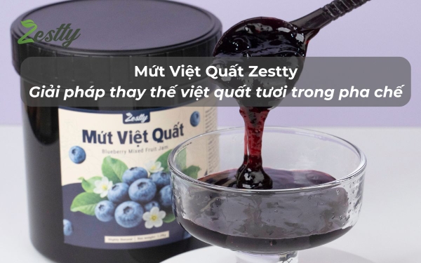 Mứt Việt Quất Zestty - Giải pháp thay thế việt quất tươi trong pha chế