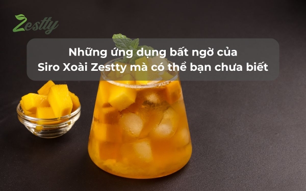 Những ứng dụng bất ngờ của Siro Xoài Zestty mà có thể bạn chưa biết
