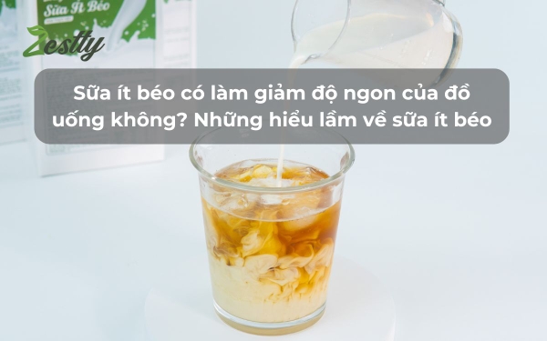 Sữa ít béo có làm giảm độ ngon của đồ uống không? Những hiểu lầm về sữa ít béo