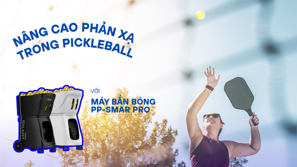 Nâng Cao Phản Xạ Trong Pickleball Với Máy Bắn Bóng PP-SMAR PRO