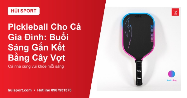 Pickleball Cho Cả Gia Đình: Buổi Sáng Gắn Kết Bằng Cây Vợt