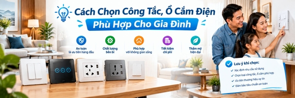 Cách Chọn Công Tắc, Ổ Cắm Điện Phù Hợp Cho Gia Đình