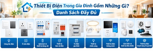 Thiết Bị Điện Trong Gia Đình Gồm Những Gì? Danh Sách Đầy Đủ