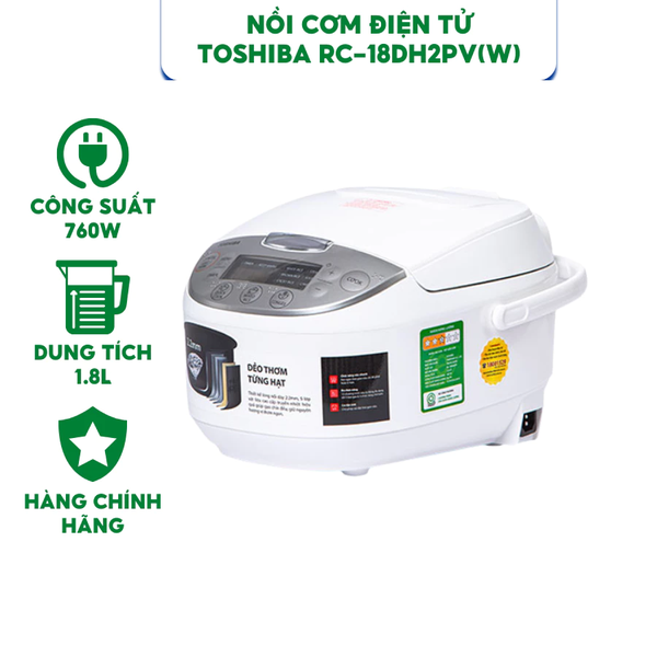 Nồi cơm điện tử TOSHIBA RC-18DH2PV(W)- Công suất 760W - 11 chế độ nấu - Bảo hành chính hãng 12 tháng