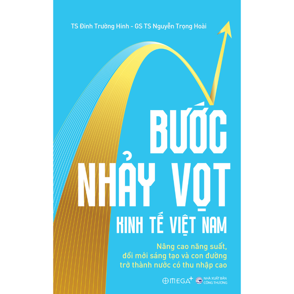 Bước nhảy vọt kinh tế Việt Nam: Nâng cao năng suất, đổi mới sáng tạo và con đường trở thành nước có thu nhập cao