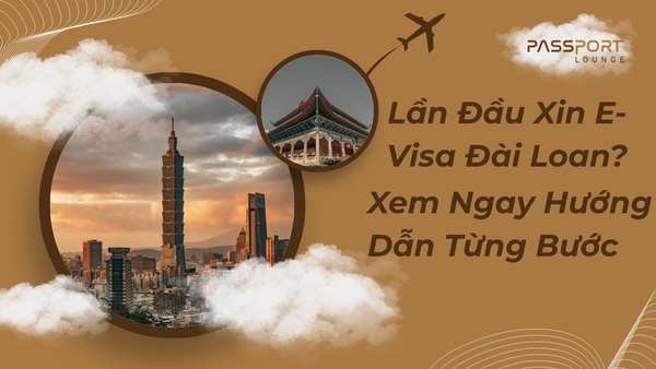 Lần Đầu Xin E-Visa Đài Loan? Xem Ngay Hướng Dẫn Từng Bước