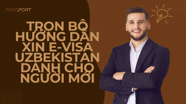 Trọn Bộ Hướng Dẫn Xin E-Visa Uzbekistan Dành Cho Người Mới
