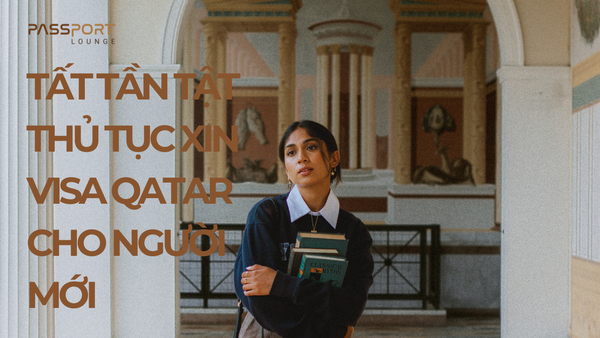 Tất Tần Tật Thủ Tục Xin Visa Qatar Cho Người Mới