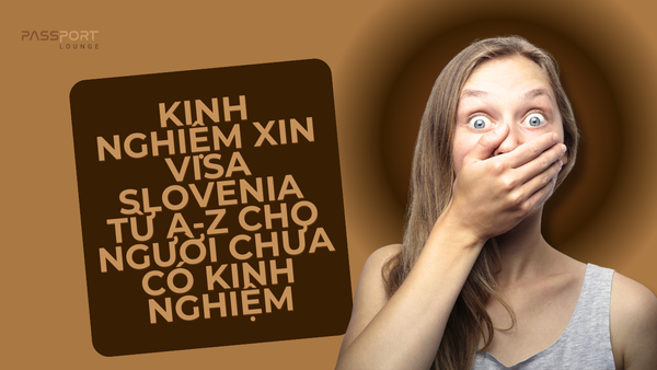 Kinh Nghiệm Xin Visa Slovenia Từ A-Z Cho Người Chưa Có Kinh Nghiệm