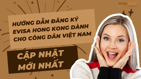 Hướng Dẫn Đăng Ký eVisa Hong Kong Dành Cho Công Dân Việt Nam – Cập Nhật Mới Nhất