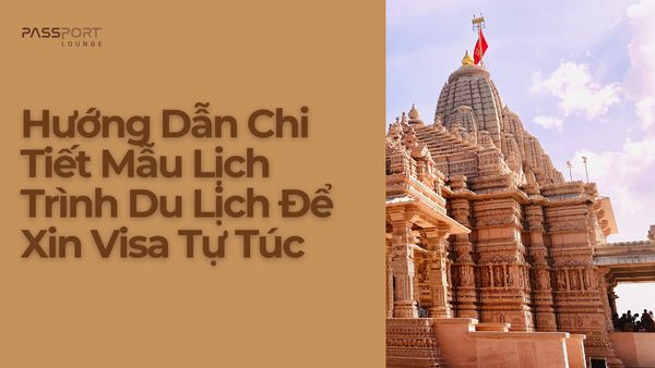 Hướng Dẫn Chi Tiết Mẫu Lịch Trình Du Lịch Để Xin Visa Tự Túc