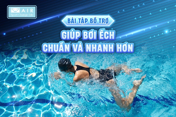 BÀI TẬP BỔ TRỢ GIÚP BƠI ẾCH CHUẨN VÀ NHANH HƠN