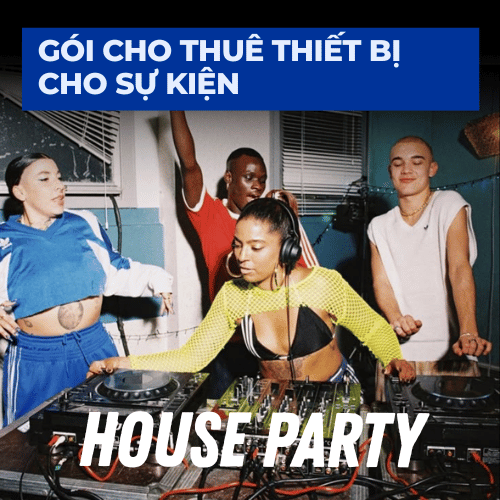 House Party - Gói cho thuê thiết bị cho sự kiện
