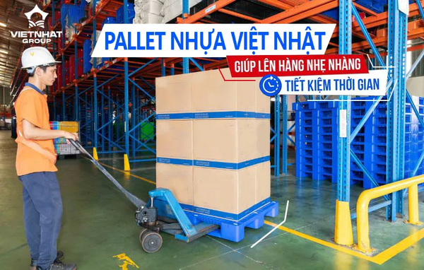 Pallet Nhựa Việt Nhật - Giải pháp tiết kiệm thời gian