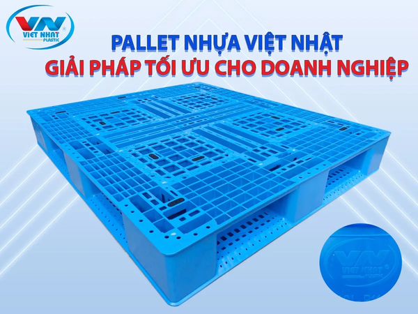Pallet nhựa - Giải pháp tối ưu cho doanh nghiệp
