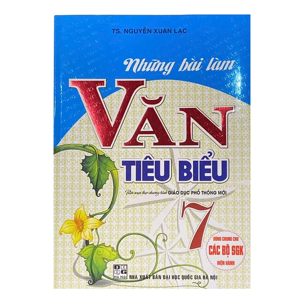 Những Bài Làm Văn Tiêu Biểu Lớp 7 (Chương Trình Giáo Dục Phổ Thông Mới) (Dùng Chung Cho Các Bộ SGK Hiện Hành)