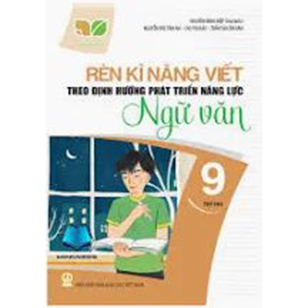 Rèn Kĩ Năng Viết Theo Định Hướng Phát Triển Năng Lực Ngữ Văn Lớp 9 Tập 2 (Kết Nối Tri Thức Với Cuộc Sống)