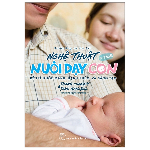 Nghệ Thuật Nuôi Dạy Con - Để Trẻ Khỏe Mạnh, Hạnh Phúc, Và Sáng Tạo
