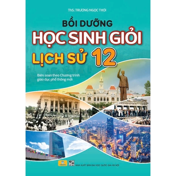 Bồi Dưỡng Học Sinh Giỏi Lịch Sử 12 Theo Chương Trình GDPT Mới