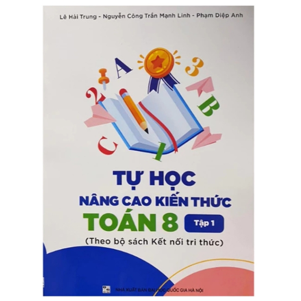 Tự Học Nâng Cao Kiến Thức Toán Lớp 8 Tập 1 (Theo Bộ Sách Kết Nối Tri Thức)