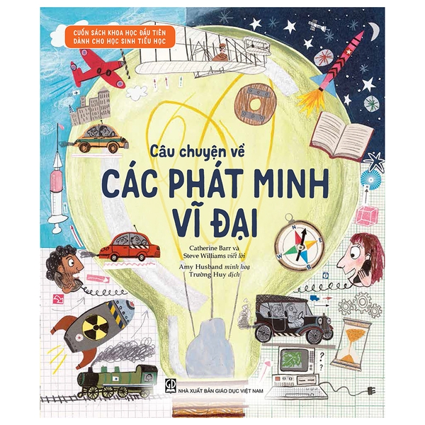 Cuốn Sách Khoa Học Đầu Tiên Dành Cho Học Sinh Tiểu Học - Câu Chuyện Về Các Phát Minh Vĩ Đại