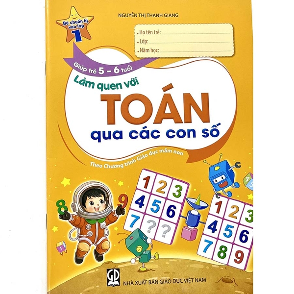 Bé Chuẩn Bị Vào Lớp 1 - Giúp Trẻ 5 - 6 Tuổi Làm Quen Với Toán Qua Các Con Số
