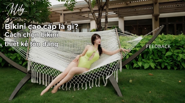 Bikini cao cấp là gì? Cách chọn chuẩn đẹp, sang