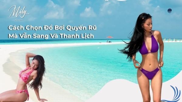 Cách Chọn Đồ Bơi Quyến Rũ Mà Vẫn Sang Và Thanh Lịch