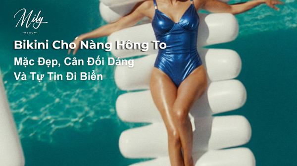 Đồ Bơi Cho Người Hông To: Cách Chọn Tôn Dáng, Cân Đối Vóc Dáng Và Tự Tin Đi Biển